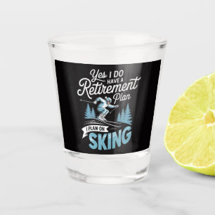 I Do Have A Retirement Plan - Skiing Lover Shot Glass