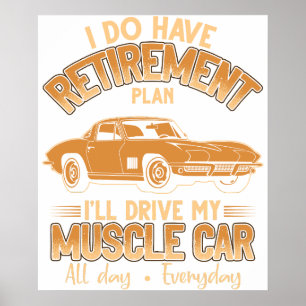 i do have retirement plan i'll drive my muscle car poster