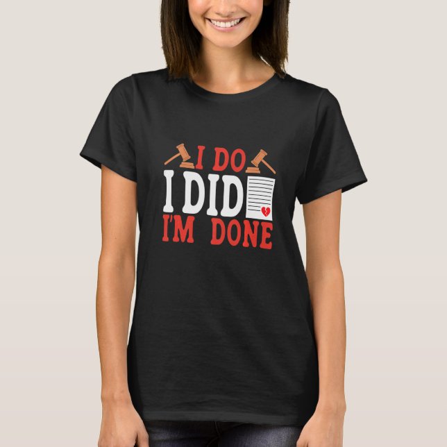 I Do I Did I'm Done Divorce T-Shirt (Front)