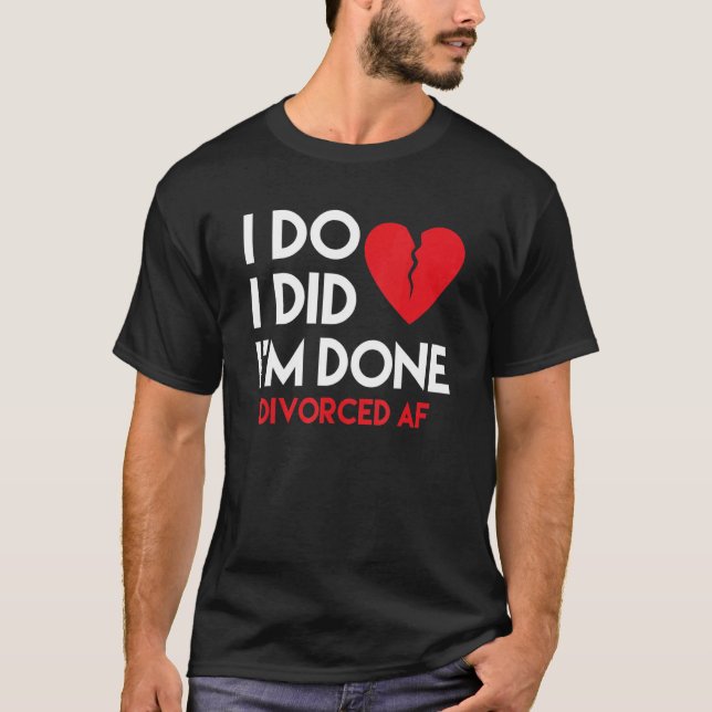   I Do I Did I'm Done Divorced T-Shirt (Front)