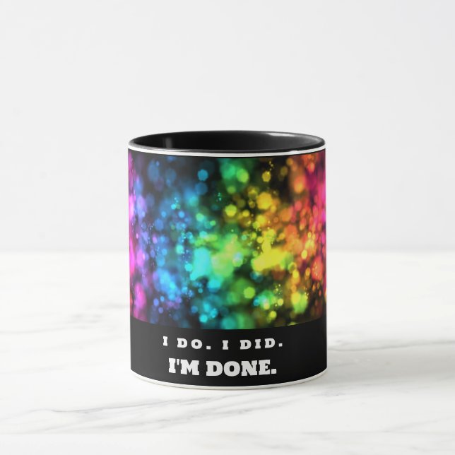 I Do. I Did. I'm Done, Funny and Colourful Mug (Center)