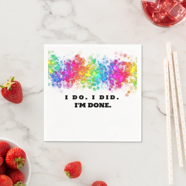 I Do. I Did. I'm Done, Funny and Colourful Napkin (Insitu)