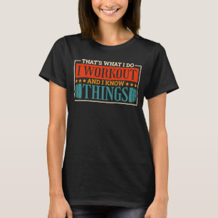 I Do I Workout And I Know Things Powerlifter Power T-Shirt