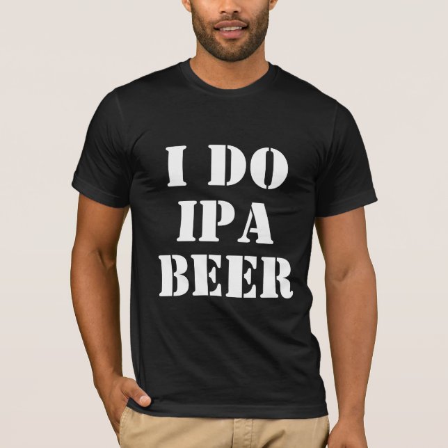 I DO IPA BEER T-Shirt (Front)