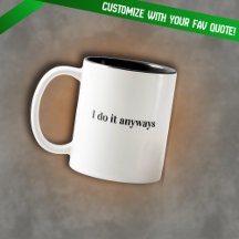 I Do It Anyways Quote Mug  Minimalist Motivational