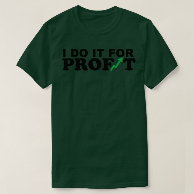 I DO IT FOR PROFIT T-Shirt (Design Front)