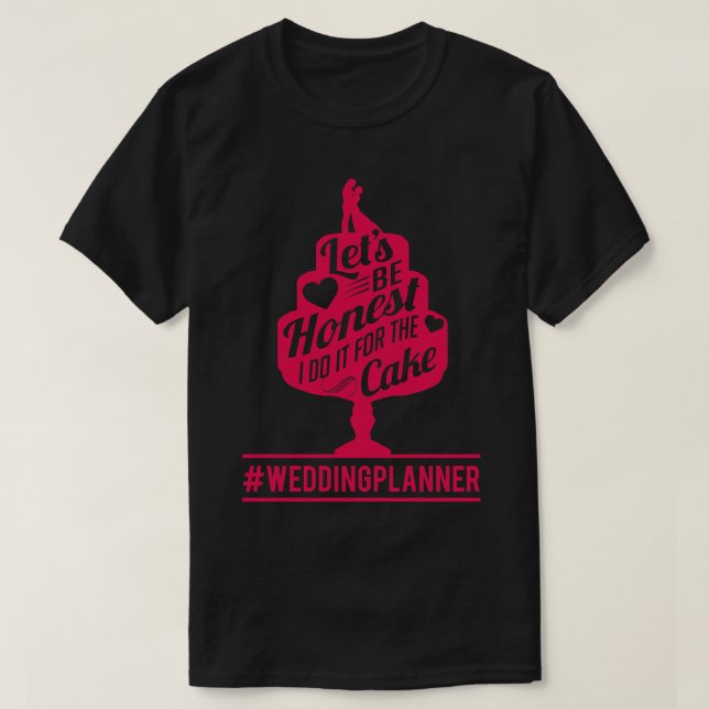 I do it for the cake weddingplanner T-Shirt (Design Front)
