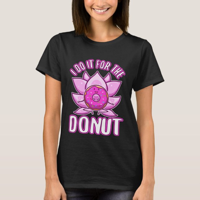 I do it for the Donuts T-Shirt (Front)