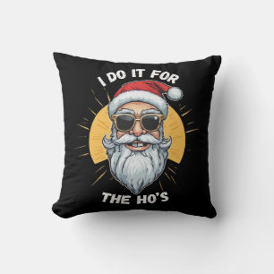 I do it for the Ho s Funny christmas santa Cushion