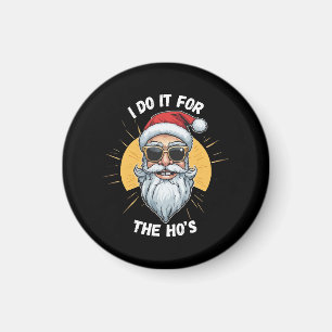I do it for the Ho s Funny christmas santa Magnet