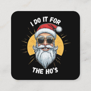I do it for the Ho s Funny christmas santa Square Business Card