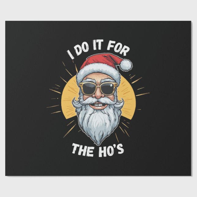 I do it for the Ho s Funny christmas santa Wrapping Paper (Flat)