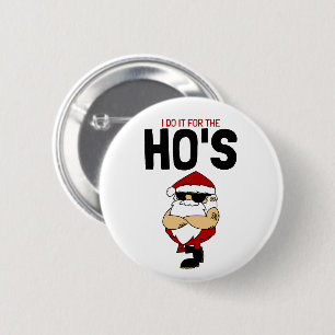 "I Do It For The Ho’s – Ho Ho Ho Santa Button" 6 Cm Round Badge