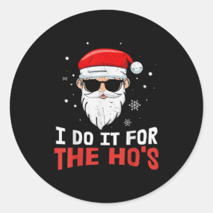 I Do It For The Ho S July Santa Blind Day Hohoho  Classic Round Sticker