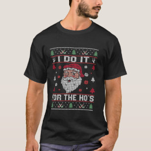 I Do It For The Ho s Rude Offensive Christmas Sant T-Shirt