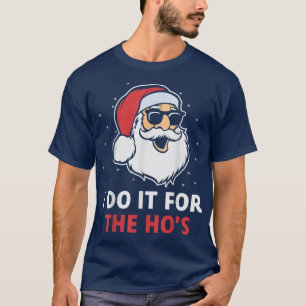 I Do It For The Ho s Winter Snow Coming Santa Smil T-Shirt