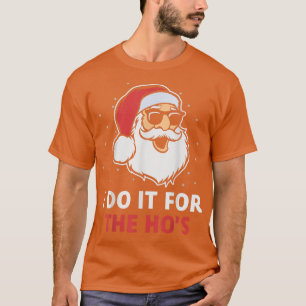 I Do It For The Ho s Winter Snow Coming Santa Smil T-Shirt