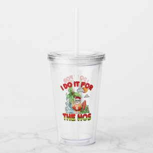 I Do It For The Ho Tropical Santa Christmas Acrylic Tumbler