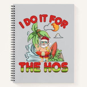 I Do It For The Ho Tropical Santa Christmas Notebook