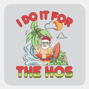 I Do It For The Ho Tropical Santa Christmas Square Sticker