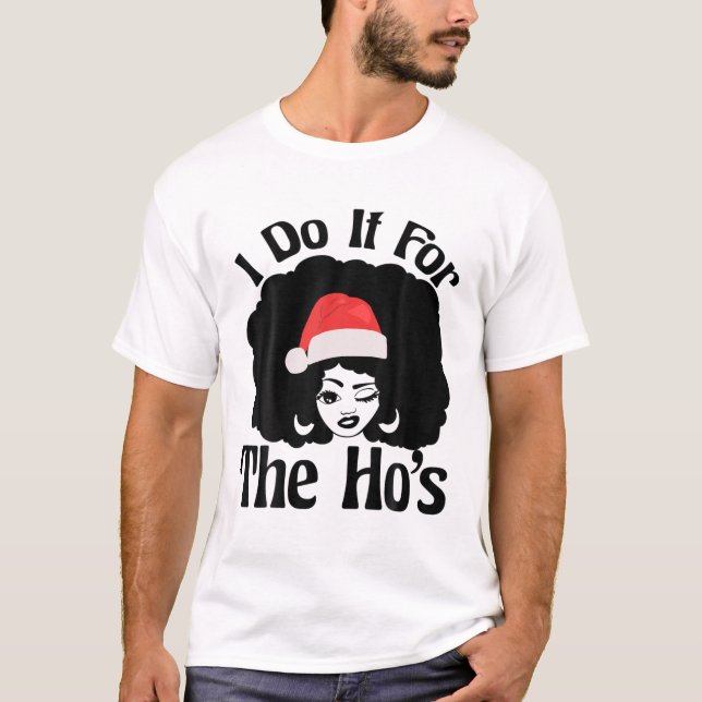 I Do It For The Hos African American Mrs Claus Chr T-Shirt (Front)