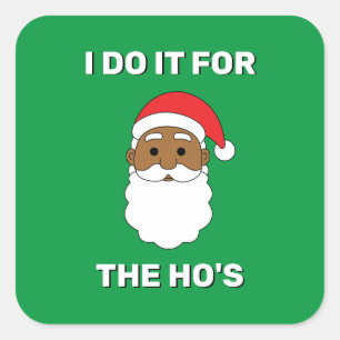 I Do It For The Ho's African American Santa Green Square Sticker
