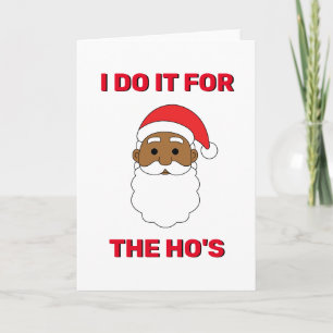 I Do It For The Ho's African American Santa White Holiday Card