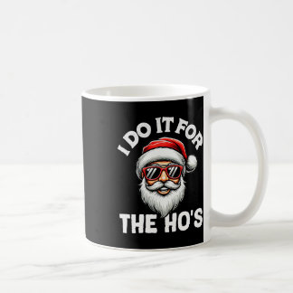 I Do It For The Hos Christmas .funny Santa For Men Coffee Mug