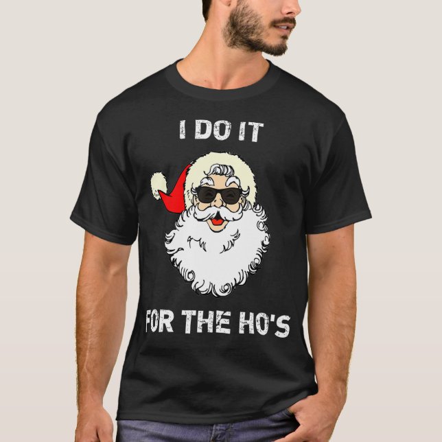 I Do It For The Hos Christmas Funny  T-Shirt (Front)