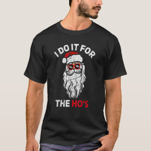 I Do It For The Hos Christmas Inappropriate San T-Shirt