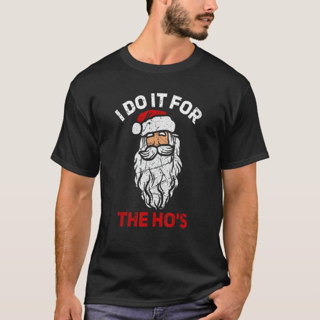 I Do It For The Hos Christmas  Inappropriate Santa T-Shirt (Front)