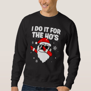 I Do It For The Ho's Dabbing Santa Sunglasses Chri Sweatshirt