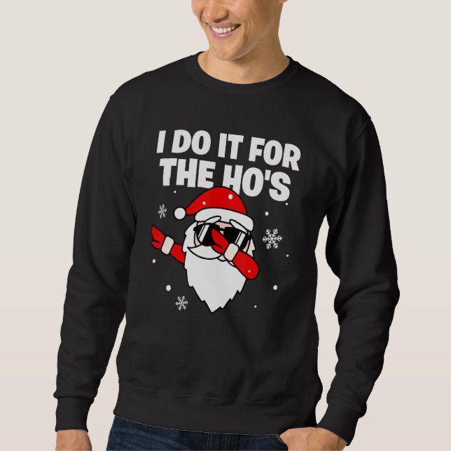I Do It For The Ho's Dabbing Santa Sunglasses Chri Sweatshirt (Front)