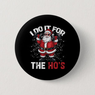 I Do It For The Hos Funny Christmas Santa Lifting  6 Cm Round Badge