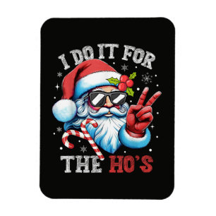 I Do It For The Ho's Funny Christmas Santa Magnet