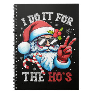 I Do It For The Ho's Funny Christmas Santa Notebook