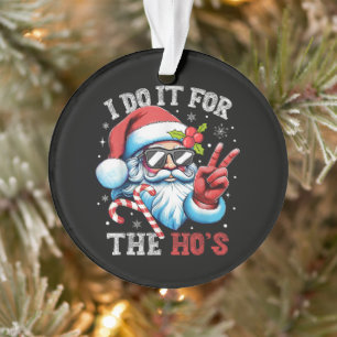 I Do It For The Ho's Funny Christmas Santa Ornament