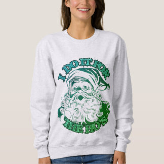 i do it for the ho's; Funny Christmas Sweatshirt