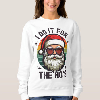 I Do It For The Hos Funny Cool Santa Claus Christm Sweatshirt