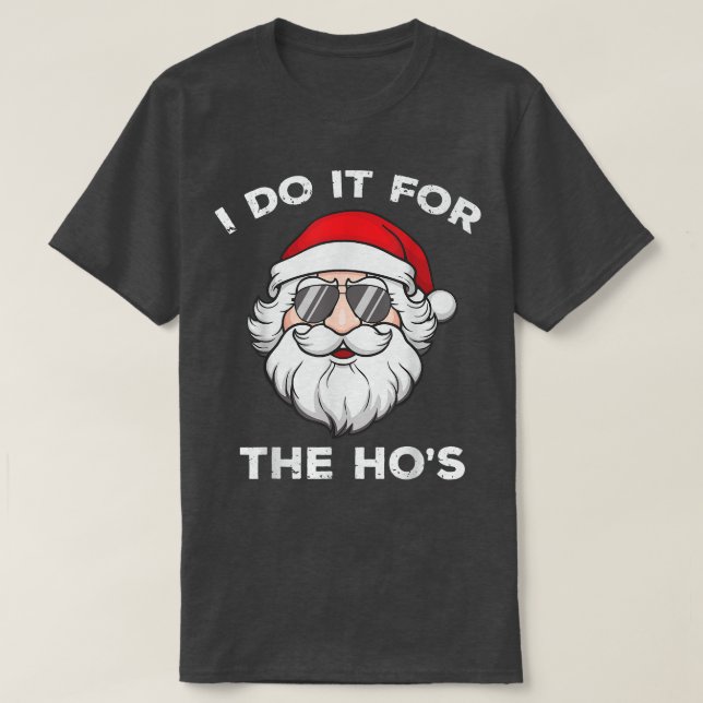 I Do It For The Hos Funny cool Santa Claus Christm T-Shirt (Design Front)