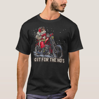 I Do It For The Ho's  Funny Father Christmas, Bike T-Shirt