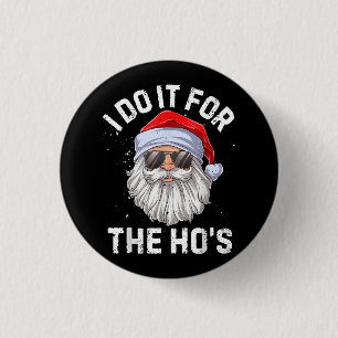 I Do It For The Ho's Funny Inappropriate Christmas 3 Cm Round Badge