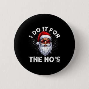 I Do It For The Ho's Funny Inappropriate Christmas 6 Cm Round Badge