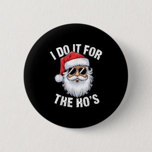 I Do It For The Ho's Funny Inappropriate Christmas 6 Cm Round Badge