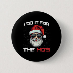 I Do It For The Hos Funny Inappropriate Christmas  6 Cm Round Badge