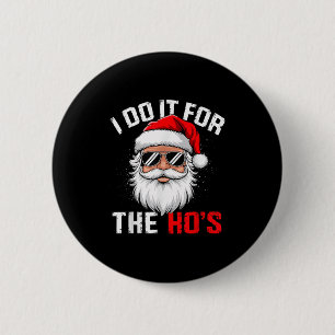 I Do It For The Hos Funny Inappropriate Christmas  6 Cm Round Badge