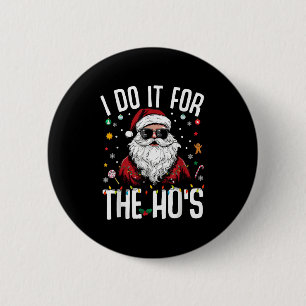 I Do It For The Hos Funny Inappropriate Christmas  6 Cm Round Badge