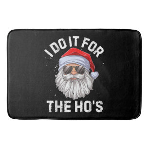 I Do It For The Ho's Funny Inappropriate Christmas Bath Mat