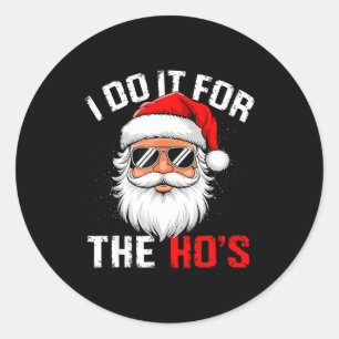 I Do It For The Hos Funny Inappropriate Christmas Classic Round Sticker