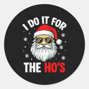 I Do It For The Ho's Funny Inappropriate Christmas Classic Round Sticker